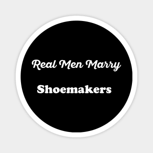 Real Men Marry Shoemakers Gift for Husband T-Shirt Magnet